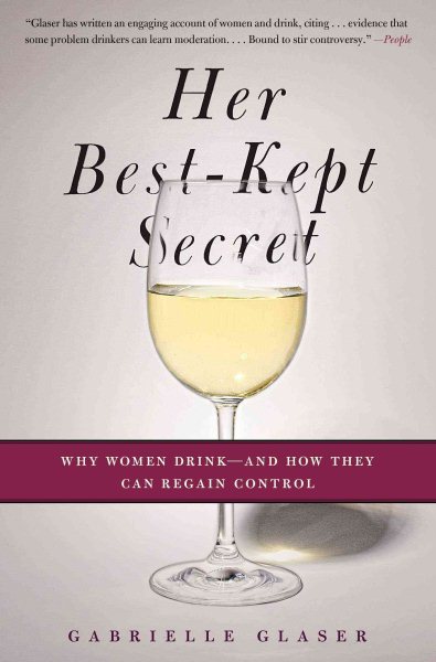 Her Best-Kept Secret: Why Women Drink-And How They Can Regain Control cover