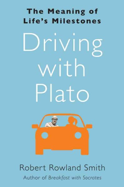 Driving with Plato: The Meaning of Life's Milestones cover