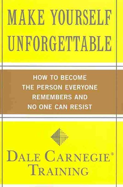 Make Yourself Unforgettable: How to Become the Person Everyone Remembers and No One Can Resist cover