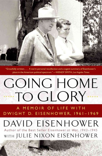 Going Home To Glory: A Memoir of Life with Dwight D. Eisenhower, 1961-1969 cover