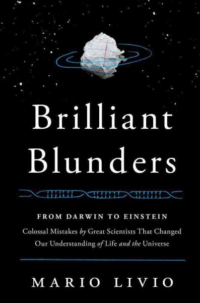 Brilliant Blunders: From Darwin to Einstein - Colossal Mistakes by Great Scientists That Changed Our Understanding of Life and the Universe cover