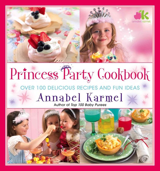 Princess Party Cookbook: Over 100 Delicious Recipes and Fun Ideas cover