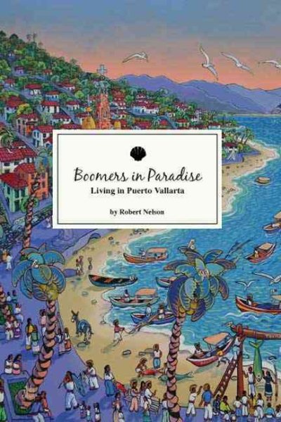 Boomers In Paradise: Living In Puerto Vallarta cover