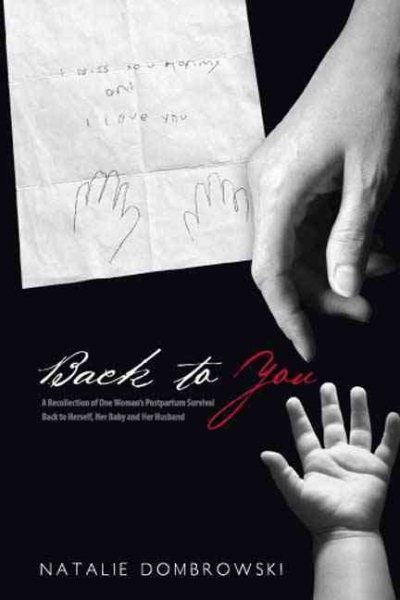 Back to You: A Recollection of One Woman's Postpartum Survival Back to Herself, Her Baby, and Her Husband