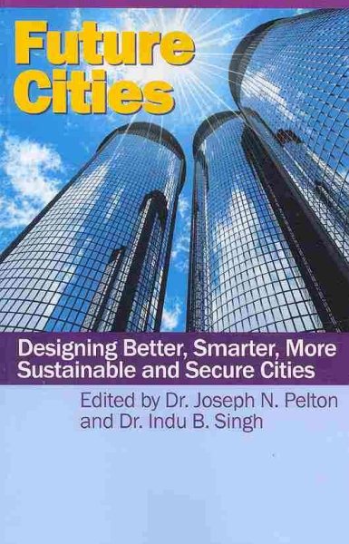 Future Cities: Designing Better, Smarter, More Sustainable and Secure Cities cover