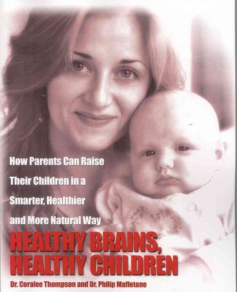 Healthy Brains, Healthy Children: How Parents Can Raise Their Children in a Smarter, Healthier and More Natural Way cover