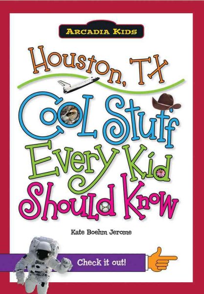 Houston, TX:: Cool Stuff Every Kid Should Know (Arcadia Kids) cover
