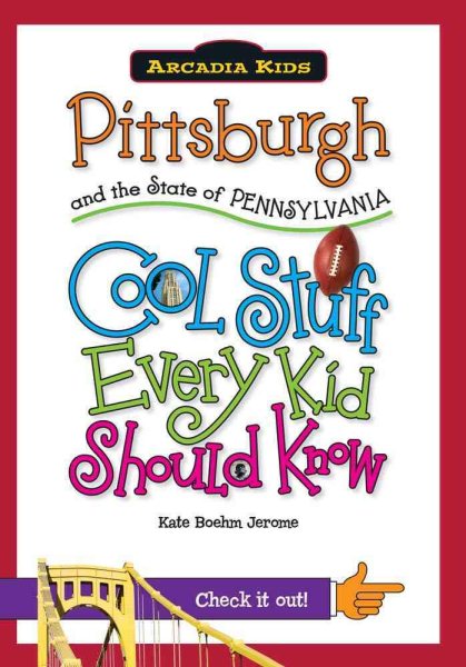 Pittsburgh and the State of Pennsylvania:: Cool Stuff Every Kid Should Know (Arcadia Kids) cover