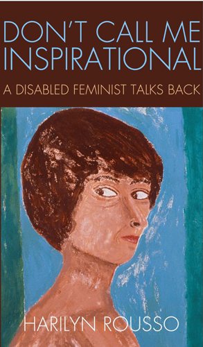 Don't Call Me Inspirational: A Disabled Feminist Talks Back cover