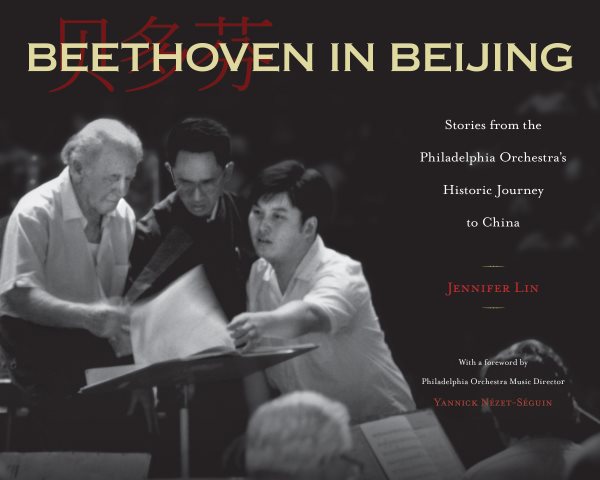 Beethoven in Beijing: Stories from the Philadelphia Orchestra's Historic Journey to China