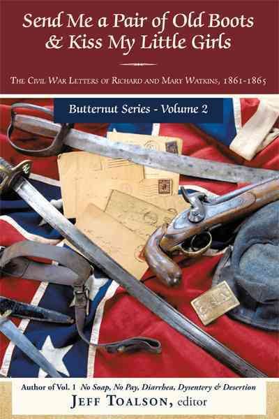Send Me a Pair of Old Boots & Kiss My Little Girls: The Civil War Letters of Richard and Mary Watkins, 1861-1865 (Butternut) cover