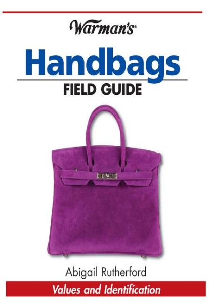 Warman's Handbags Field Guide: Values & Identification (Warman's Field Guide)