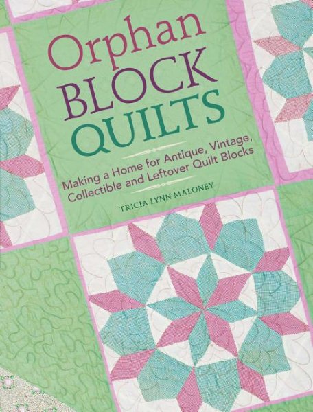 Orphan Block Quilts: Making a Home for Antique, Vintage, Collectible and Leftover Quilt Blocks cover