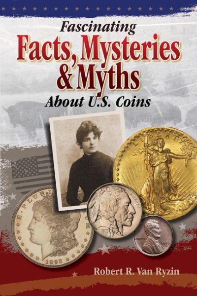 Fascinating Facts, Mysteries and Myths About U.S. Coins cover