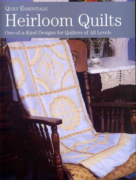 Heirloom Quilts: One-of-a-Kind Designs for Quilters of All Levels (Quilt Essentials) cover