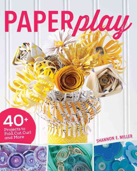 Paperplay: 40+ Projects to Fold, Cut, Curl and More cover