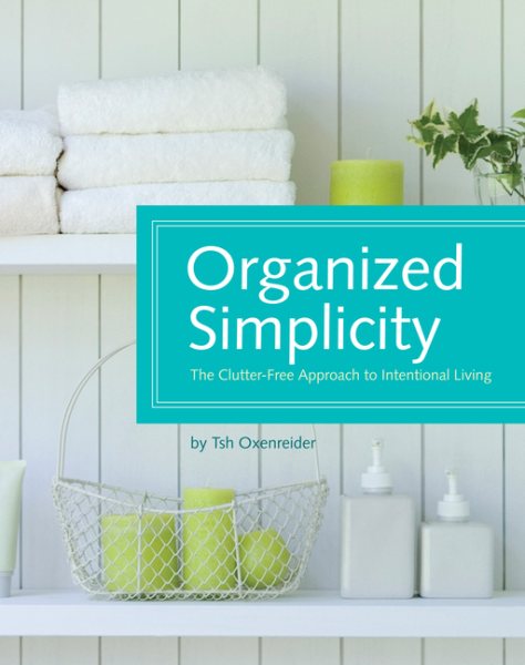 Organized Simplicity: The Clutter-Free Approach to Intentional Living cover