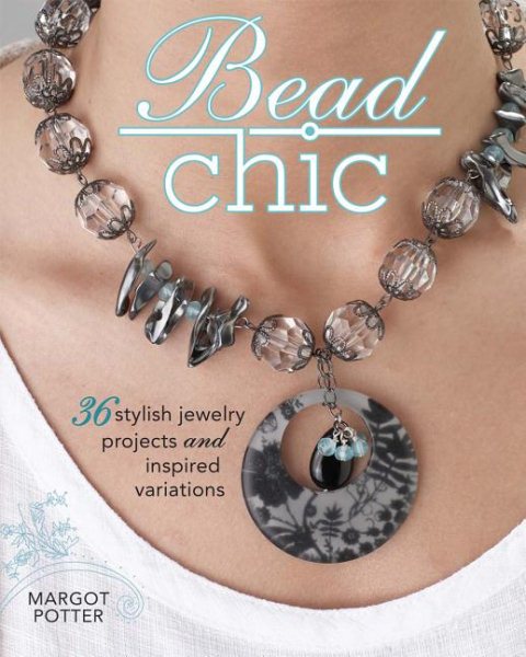 Bead Chic: 36 Stylish Jewelry Projects & Inspired Variations cover