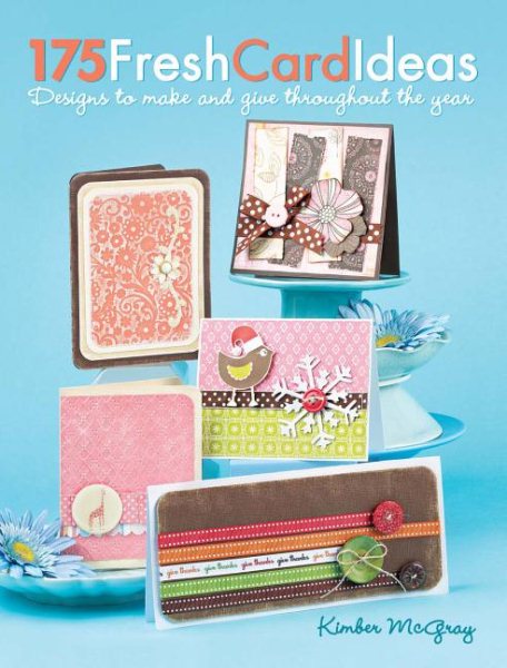 175 Fresh Card Ideas: Designs to Make and Give Throughout the Year
