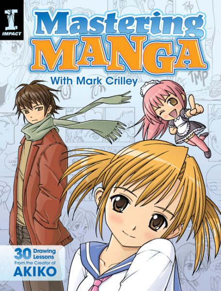 Mastering Manga with Mark Crilley: 30 drawing lessons from the creator of Akiko cover