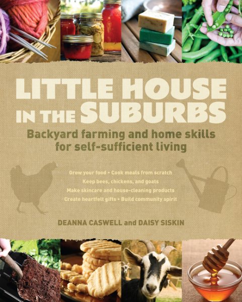 Little House in the Suburbs: Backyard farming and home skills for self-sufficient living cover