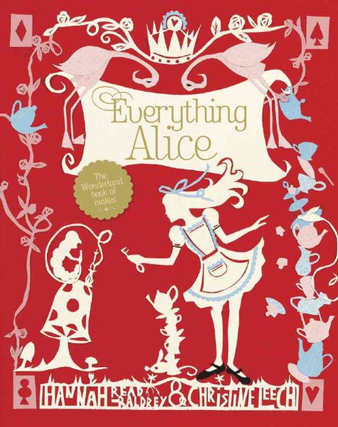 Everything Alice: The Wonderland Book of Makes and Bakes cover