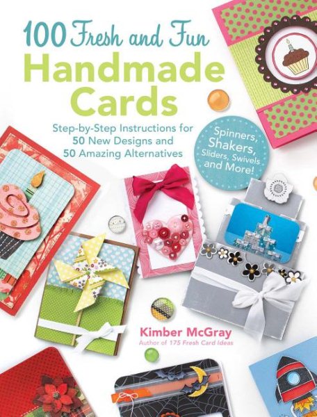 100 Fresh and Fun Handmade Cards: Step-by-Step Instructions for 50 New Designs and 50 Amazing Alternatives cover