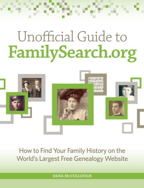Unofficial Guide to FamilySearch.org: How to Find Your Family History on the Largest Free Genealogy Website cover