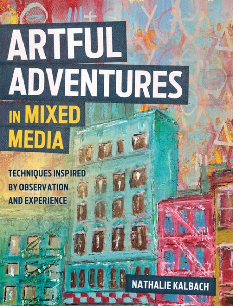 Artful Adventures in Mixed Media: Techniques Inspired by Observation and Experience cover
