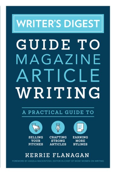 Writer's Digest Guide to Magazine Article Writing: A Practical Guide to Selling Your Pitches, Crafting Strong Articles, & Earning More Bylines cover