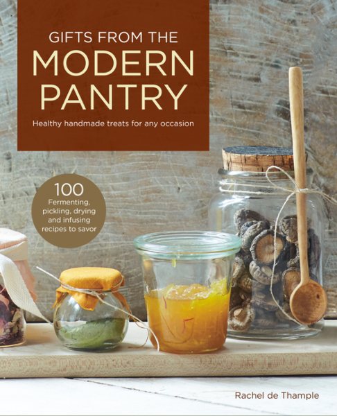 Gifts from the Modern Pantry: Healthy Handmade Treats for Any Occasion cover
