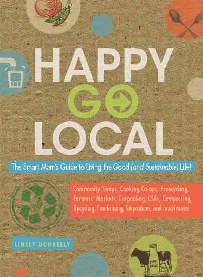 Happy-Go-Local: The Smart Mom's Guide to Living the Good (and sustainable) Life! cover