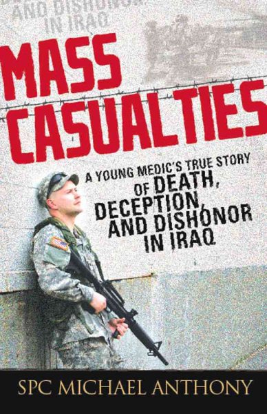 Mass Casualties: A Young Medic's True Story of Death, Deception, and Dishonor in Iraq cover