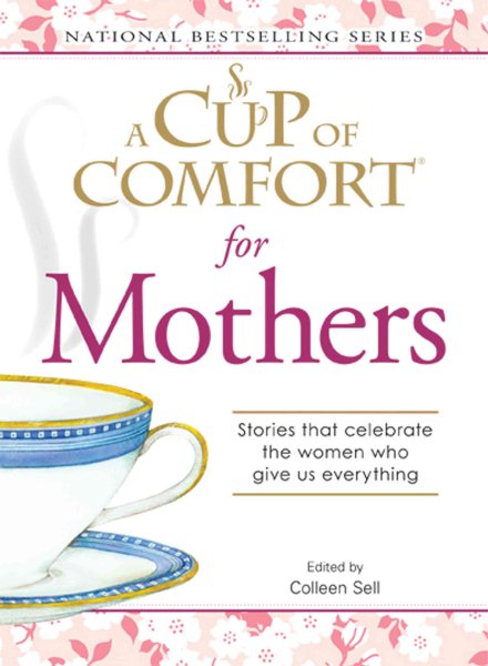 A Cup of Comfort for Mothers: Stories that celebrate the women who give us everything cover