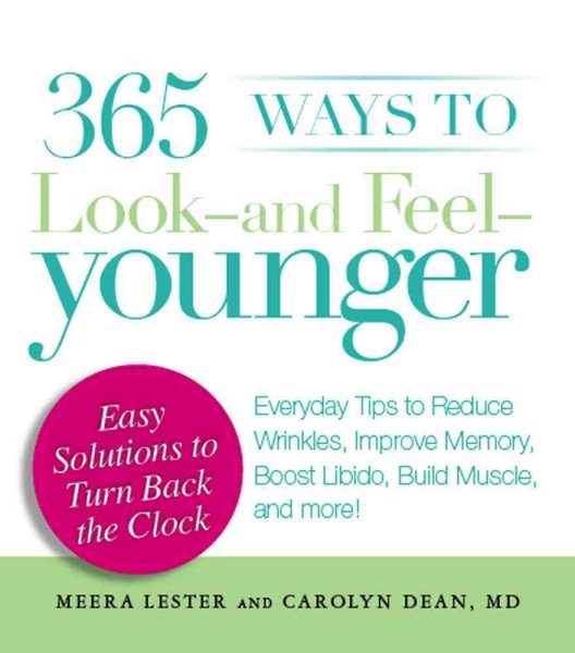 365 Ways to Look - and Feel - Younger: Everyday Tips to Reduce Wrinkles, Improve Memory, Boost Libido, Build Muscles, and More! cover