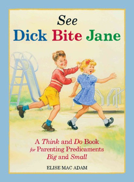 See Dick Bite Jane: A Think and Do Book for Parenting Predicaments Big and Small cover