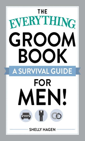 The Everything Groom Book: A survival guide for men! cover