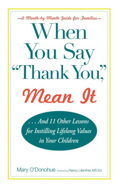 When You Say 'thank You,' Mean It: And 11 Other Lessons for Instilling Lifelong Values In Your Children