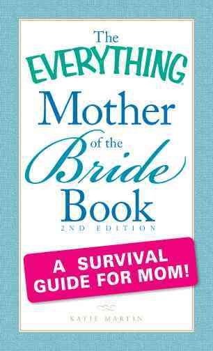 The Everything Mother of the Bride Book: A survival guide for mom! cover
