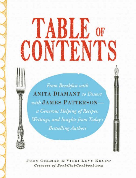 Table of Contents: From Breakfast with Anita Diamant to Dessert with James Patterson - a Generous Helping of Recipes, Writings and Insights from Today's Bestselling Authors cover