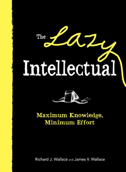 The Lazy Intellectual: Maximum Knowledge, Minimal Effort cover