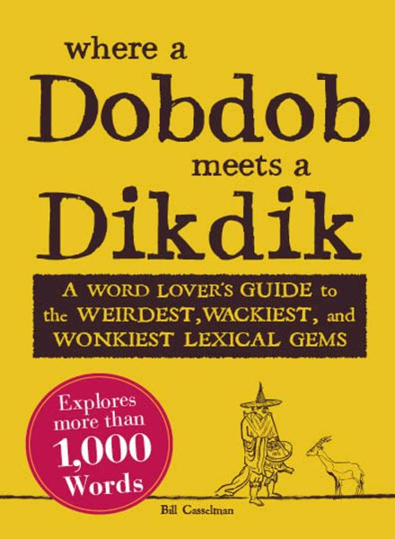 Where a Dobdob Meets a Dikdik: A Word Lover's Guide to the Weirdest, Wackiest, and Wonkiest Lexical Gems cover