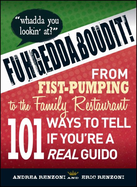 Fuhgeddaboudit!: From Fist-Pumping to Family Restaurant - 101 Ways to Tell If You're a Guido cover