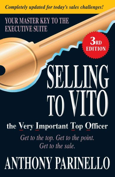 Selling to VITO the Very Important Top Officer: Get to the Top. Get to the Point. Get to the Sale. cover