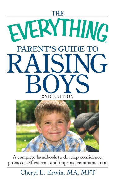 The Everything Parent's Guide to Raising Boys: A complete handbook to develop confidence, promote self-esteem, and improve communication cover