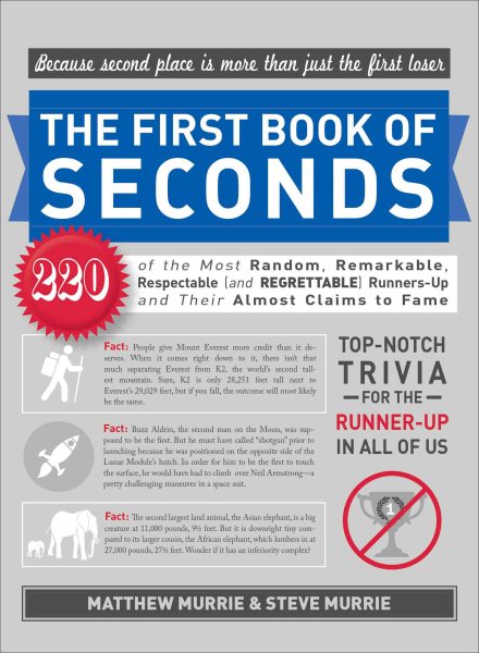 The First Book of Seconds: 220 of the Most Random, Remarkable, Respectable (and Regrettable) Runners-Up and Their Almost Claim to Fame