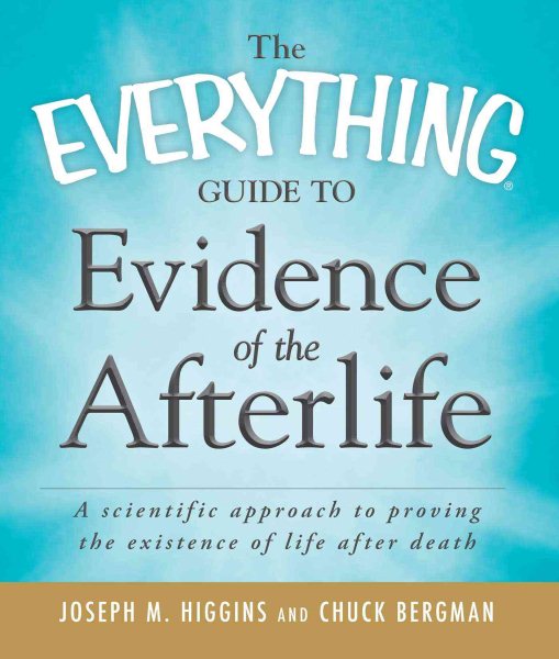 The Everything Guide to Evidence of the Afterlife: A scientific approach to proving the existence of life after death cover