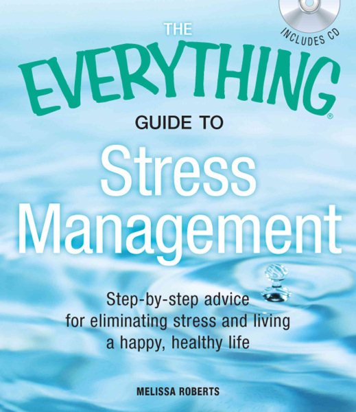 The Everything Guide to Stress Management: Step-by-step advice for eliminating stress and living a happy, healthy life