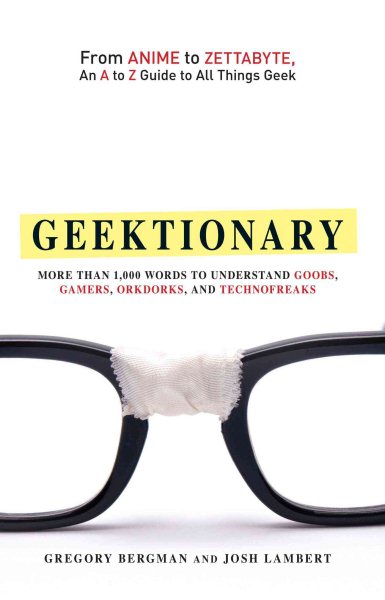 Geektionary: From Anime to Zettabyte, An A to Z Guide to All Things Geek cover