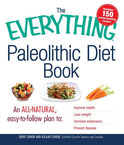The Everything Paleolithic Diet Book: An All-Natural, Easy-to-Follow Plan to Improve Health, Lose Weight, Increase Endurance, and Prevent Disease cover